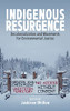 Indigenous Resurgence: Decolonialization and Movements for Environmental Justice - Hardcover