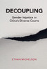 Decoupling: Gender Injustice in China's Divorce Courts (Cambridge Studies in Law and Society)