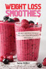 Weight Loss Smoothies: 50 Best Recipes to Help You Lose Weight Quickly and Easily - Paperback