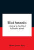 Biblical Hermeneutics: A Treatise On The Interpretation Of The Old And New Testaments - Paperback