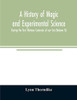 A history of magic and experimental science; During the first Thirteen Centuries of our Era (Volume II)