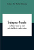 Shakespeare Proverbs; Or, The Wise Saws Of Our Wisest Poet, Collected Into A Modern Instance - Paperback
