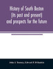 History of South Boston (its past and present) and prospects for the future: with sketches of prominent men