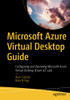 Microsoft Azure Virtual Desktop Guide: Configuring and Operating Microsoft Azure Virtual Desktop (Exam AZ-140)