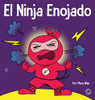 El Ninja Enojado: Un libro para niños sobre la lucha y el manejo de las emociones de la ira (Ninja Life Hacks)