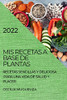 MIS Recetas a Base de Plantas 2022: Recetas Sencillas Y Deliciosa Para Una Vida de Salud Y Placer (Spanish Edition)