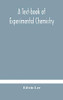 A text-book of experimental chemistry (with descriptive notes for students of general inorganic chemistry - Hardcover