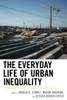 The Everyday Life of Urban Inequality: Ethnographic Case Studies of Global Cities (Culture, Humanity, and Urban Life)