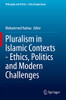 Pluralism in Islamic Contexts - Ethics, Politics and Modern Challenges (Philosophy and Politics - Critical Explorations)