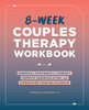 8-Week Couples Therapy Workbook: Essential Strategies to Connect, Improve Communication, and Strengthen Your Relationship