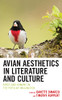 Avian Aesthetics in Literature and Culture: Birds and Humans in the Popular Imagination (Ecocritical Theory and Practice)