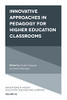 Innovative Approaches in Pedagogy for Higher Education Classrooms (Innovations in Higher Education Teaching and Learning)