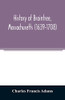 History of Braintree, Massachusetts (1639-1708): the north precinct of Braintree (1708-1792) and the town of Quincy (1792-1889)