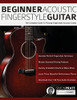 Beginner Acoustic Fingerstyle Guitar: The Complete Guide to Playing Fingerstyle Acoustic Guitar (Learn How to Play Acoustic Guitar)
