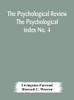 The Psychological Review The Psychological index No. 4 A Bibliography of the Literature of Psychology and Cognate Subjects for 1897 - Hardcover