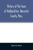 History of the town of Hubbardston, Worcester County, Mass., from the time its territory was purchased of the Indiana in 1686, to the present with the ... of present and former resident Families.