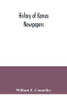 History of Kansas newspapers: a history of the newspapers and magazines published in Kansas from the organization of Kansas Territory, 1854, to Jan. ... the countries, cities and towns of the state
