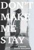 Don't Make Me Stay