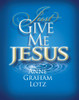 JUST GIVE ME JESUS REPAK