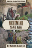 Nehemiah: The Wall Builder