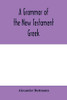A grammar of the New Testament Greek