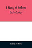 A history of the Royal Dublin society