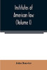 Institutes of American law (Volume I)