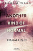 Another Kind of Normal: Ethical Life II