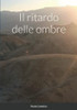 Il ritardo delle ombre (Italian Edition)