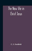 The New Life In Christ Jesus - Hardcover