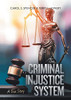 The Criminal Injustice System: A True Story