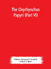 The Oxyrhynchus papyri (Part VI) - Hardcover