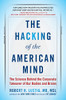 The Hacking of the American Mind: The Science Behind the Corporate Takeover of Our Bodies and Brains