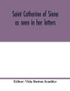 Saint Catherine of Siena as seen in her letters