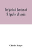 The spiritual exercises of St. Ignatius of Loyola