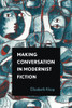 Making Conversation in Modernist Fiction (THEORY INTERPRETATION NARRATIV)