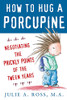 How to Hug a Porcupine: Negotiating the Prickly Points of the Tween Years