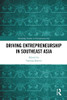 Driving Entrepreneurship in Southeast Asia (Routledge Studies in Entrepreneurship)
