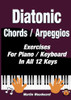 Diatonic Chords / Arpeggios: Exercises For Piano / Keyboard In All 12 Keys