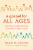 A Gospel for All Ages: Teaching and Preaching with the Whole Church