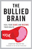 The Bullied Brain: Heal Your Scars and Restore Your Health