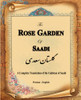 The Rose Garden of Saadi: A Complete Translation of the Gulistan of Saadi (Bilingual)