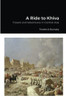 A Ride to Khiva: Travels and Adventures in Central Asia - Paperback