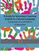 A Guide for Volunteers Teaching English as a Second Language