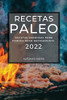 Recetas Paleo 2022: Recetas Sabrosas Para Perder Peso Rapidamente (Spanish Edition)
