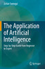 The Application of Artificial Intelligence: Step-by-Step Guide from Beginner to Expert