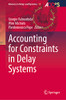 Accounting for Constraints in Delay Systems (Advances in Delays and Dynamics, 12)