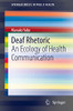 Deaf Rhetoric: An Ecology of Health Communication (SpringerBriefs in Public Health)