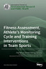 Fitness Assessment, Athlete's Monitoring Cycle and Training Interventions in Team Sports