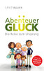 Abenteuer GlUck: Die Reise zum Ursprung (German Edition)